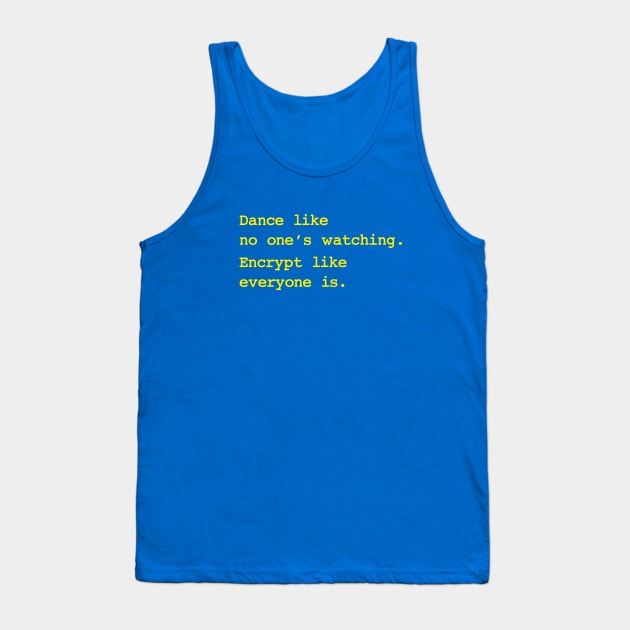 Dance Like No One's Watching Encrypt Like Everyone Is Tank Top by dumbshirts